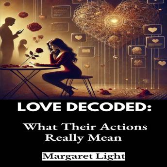 Love Decoded: What Their Actions Really Mean