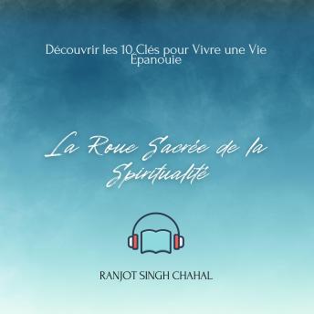 [French] - La Roue Sacrée de la Spiritualité: Découvrir les 10 Clés pour Vivre une Vie Épanouie