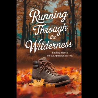 Running Through The Wilderness: Finding Myself On The Appalachian Trail