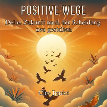 [German] - Positive Wege: Deine Zukunft nach der Scheidung neu gestalten