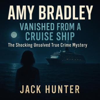 Amy Bradley: Vanished from a Cruise Ship—The Shocking Unsolved True Crime Mystery