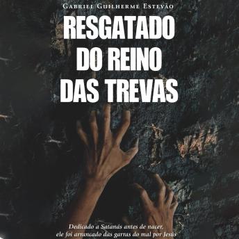 [Portuguese] - Resgatado do Reino das Trevas: Dedicado a Satanás antes de nacer, ele foi arrancado das garras do mal por Jesús
