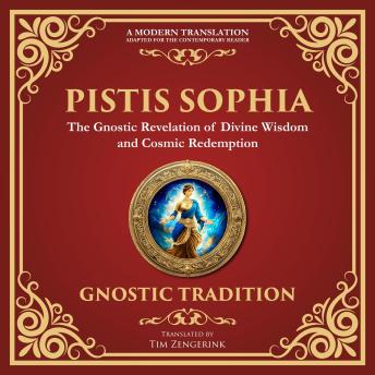 Pistis Sophia: The Mystical Teachings of Light and Redemption - A Modern Translation - Adapted for the Contemporary Reader