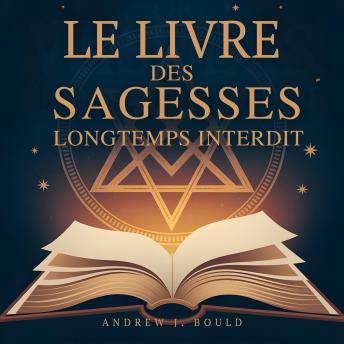[French] - Le Livre des Sagesses, longtemps interdit: Enseignements ésotériques qu’ils ont tenté d’enterrer