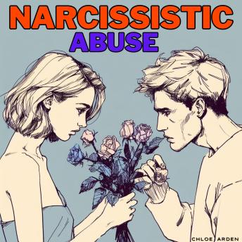 Narcisisstic Abuse: Deal with Narcissists, NPD & BPD Exes Through Emotional Intelligence, Intuition, Emotional Quotient (EQ), and Self-Awareness. Analyze Your Ex’s Body Language and Break Free from Abusive, Codependent Relationships and Toxic Codependency