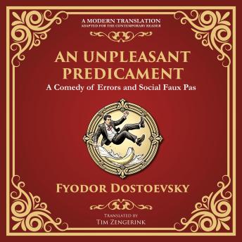 An Unpleasant Predicament: A Darkly Comic Tale of Pride, Chaos, and Social Satire - A Modern Translation - Adapted for the Contemporary Reader