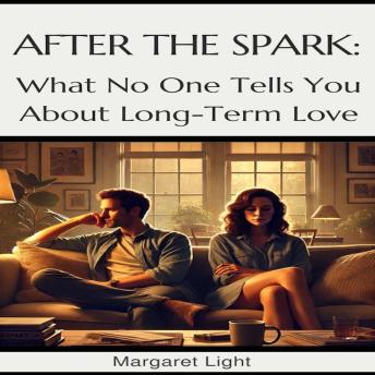 After the Spark:  What No One Tells You About Long-Term Love