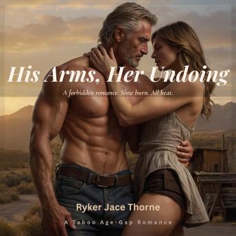 His Arms, Her Undoing: A forbidden romance. Slow burn. All heat.