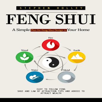 Feng Shui: A Simple Plan for Feng Shui Design in Your Home (Easy to Follow Feng Shui and Law of Attraction Tips and Advice to Attract Wealth)