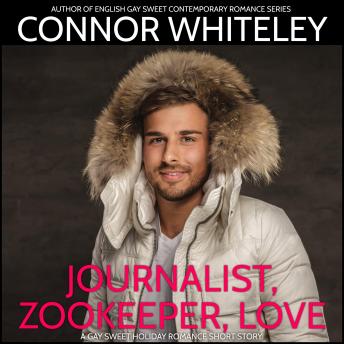 Journalist, Zookeeper, Love: A Gay Holiday Romance Short Story