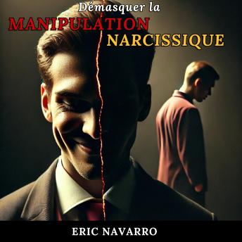 [French] - Démasquer la Manipulation Narcissique : Comment Reconnaître et Rompre le Cercle de la Toxicité Émotionnelle et des Relations Toxiques