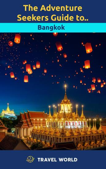 The Adventure Seekers Guide to Bangkok