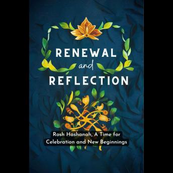 Renewal and Reflection: Rosh Hashanah, A Time for Celebration and New Beginnings
