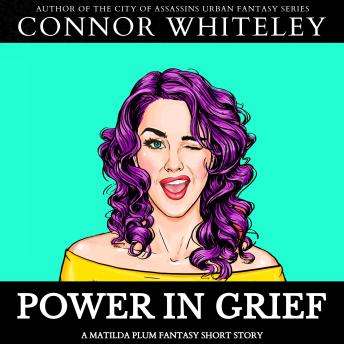 Power In Grief: A Matilda Plum Superhero Fantasy Short Story
