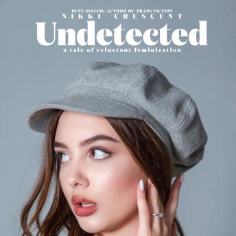 Undetected: A Tale of Reluctant Feminization