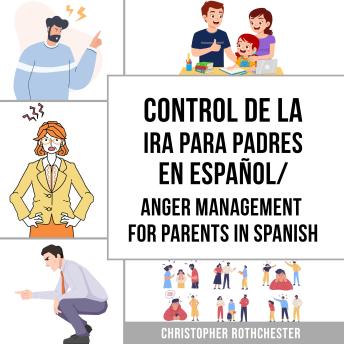 [Spanish] - Control de la Ira para Padres En español/ Anger Management for Parents In Spanish: Una guía de trabajo de Cómo Manejar tus Emociones (Spanish Edition)