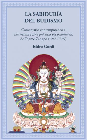 [Spanish] - La sabiduría del budismo: Comentario a las Treinta y siete prácticas del bodhisatva