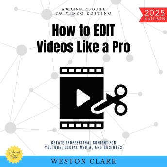 How to Edit Videos Like a Pro:: A Beginner’s Guide to Video Editing (Create Professional Content for YouTube, Social Media, and Business)