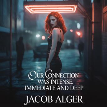 Our connection was intense immediate and deep