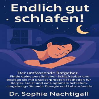 [German] - Endlich gut schlafen!: Der umfassende Ratgeber. Finde deine persönlichen Schlafräuber und besiege sie mit praxiserprobten Methoden für Körper, Geist und eine optimale Schlafumgebung – für mehr Energie und Lebensfreude