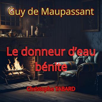 [French] - Le donneur d'eau bénite: Les nouvelles réalistes de Maupassant