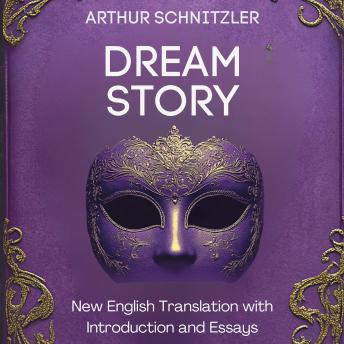Dream Story (Traumnovelle): A New English Translation with Introduction and Essays