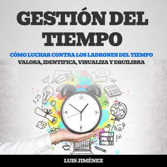 [Spanish] - Gestión del tiempo: Cómo luchar contra los Ladrones del Tiempo (Valora, Identifica, Visualiza y Equilibra)