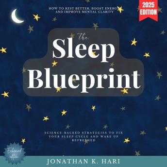 The Sleep Blueprint:: How to Rest Better, Boost Energy, and Improve Mental Clarity (Science-Backed Strategies to Fix Your Sleep Cycle and Wake Up Refreshed}