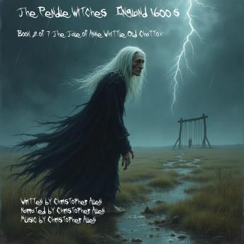 The Pendle Witches - England 1600's: Book 2 of 7 The Tale of Anne Whittle (Old Chattox)