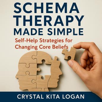 Schema Therapy Made Simple: Self-Help Strategies for Changing Core Beliefs