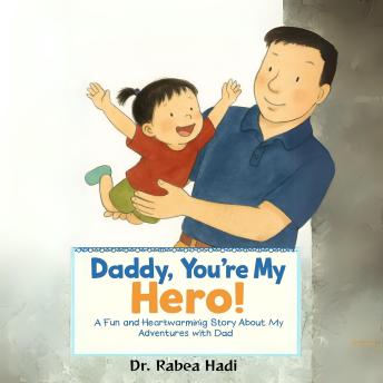 Daddy, You’re My Hero: A Fun and Heartwarming Story About My Adventures with Dad