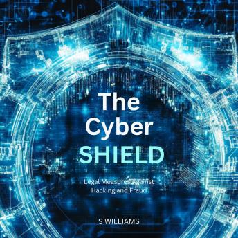 The Cyber Shield: Legal Measures Against Hacking and Fraud