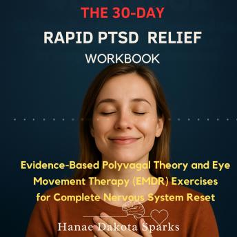 The 30-Day Rapid PTSD Relief Workbook: Evidence-Based Polyvagal Theory and Eye Movement Therapy (EMDR) Exercises for Complete Nervous System Reset