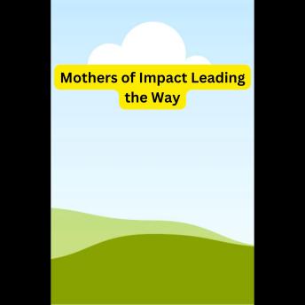 Mothers of Impact: Leading the Way