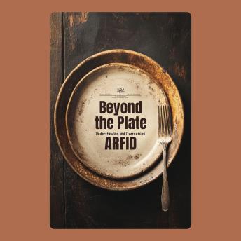 Beyond the Plate: Understanding and Overcoming ARFID