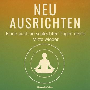 [German] - Neu ausrichten: Finde auch an schlechten Tagen deine Mitte wieder