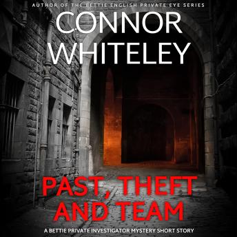Past, Theft and Team: A Bettie Private Eye Mystery Short Story