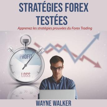 [French] - Stratégies Forex Testées: Apprenez les stratégies prouvées du Forex Trading