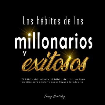 [Spanish] - Los hábitos de los millonarios y exitosos: El hábito del pobre y el hábito del rico un libro práctico para emular y poder llegar a lo más alto