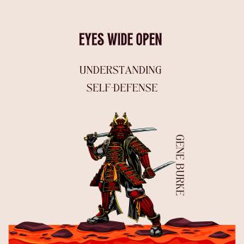 Eyes Wide Open: Understanding Self-Defense - Gene Burke