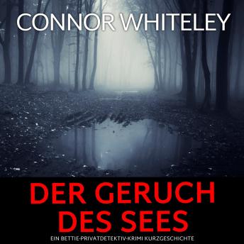 [German] - Der Geruch des Sees: Ein Bettie-Privatdetektiv-Krimi Kurzgeschichte
