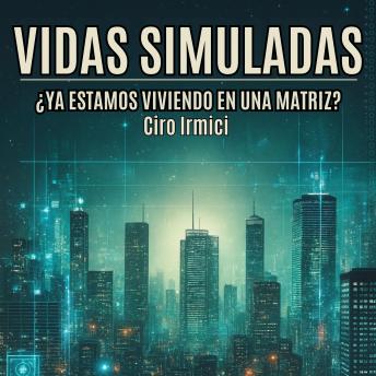 [Spanish] - Vidas Simuladas: ¿Ya Estamos Viviendo en una Matriz?