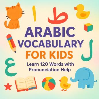 My First Arabic Words: 100+ Everyday Words with Pronunciation Help and English Translations – Vocabulary Builder for Kids and Beginners