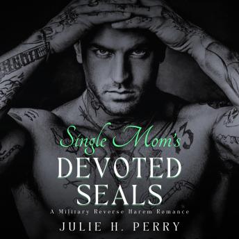 Single Mom’s Devoted Seals: A Military Reverse Harem Romance