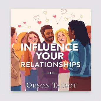 Influence Your Relationships: Secrets to Effortless Connection: 'Unlock relationship mastery! Discover transformative audio lessons for building effortless connections with others.'