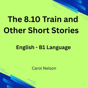 The 08.10 Train and Other Short  Stories: English- B1 Language