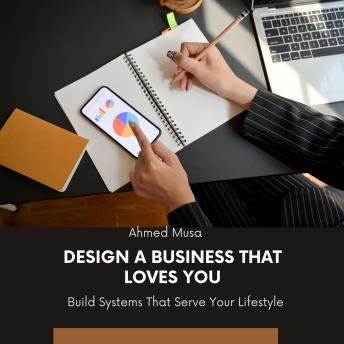 Design a Business That Loves You: Build Systems That Serve Your Lifestyle