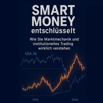[German] - Smart Money entschlüsselt: Wie Sie Marktmechanik und institutionelles Trading wirklich verstehen