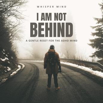 I Am Not Behind – A Gentle Reset for the ADHD Mind