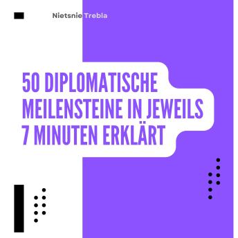 [German] - 50 Diplomatische Meilensteine in jeweils 7 Minuten Erklärt: Schlüsselereignisse der Diplomatie in kurzer Form